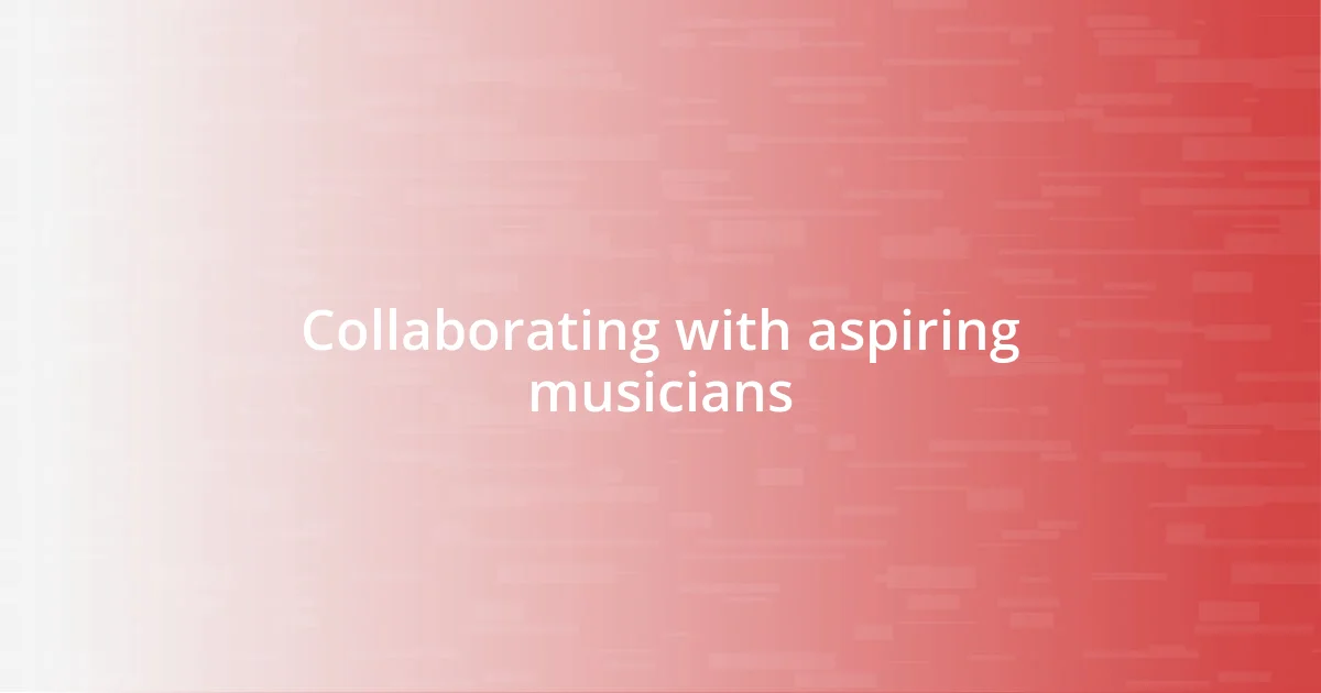 Collaborating with aspiring musicians