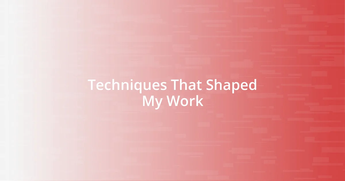 Techniques That Shaped My Work