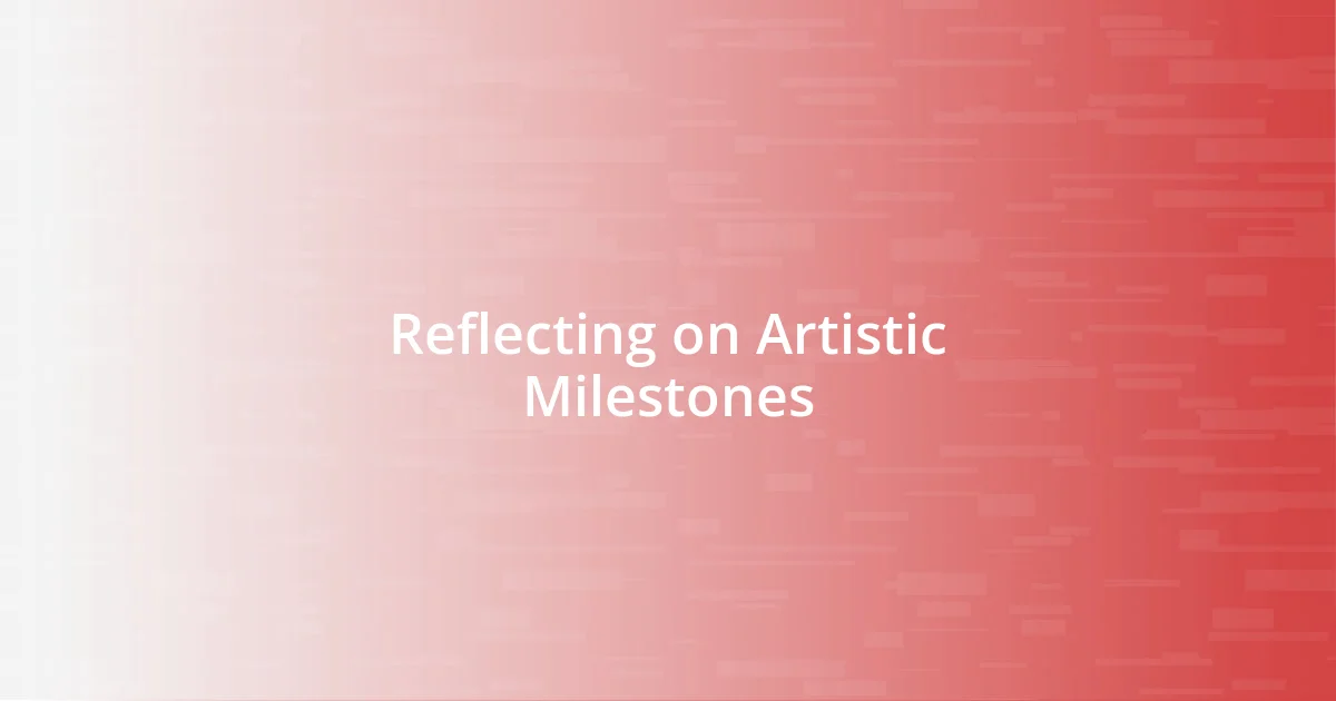 Reflecting on Artistic Milestones