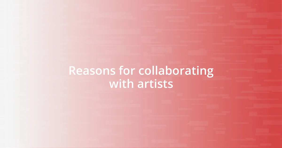 Reasons for collaborating with artists