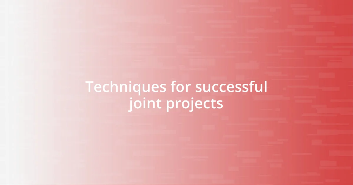 Techniques for successful joint projects