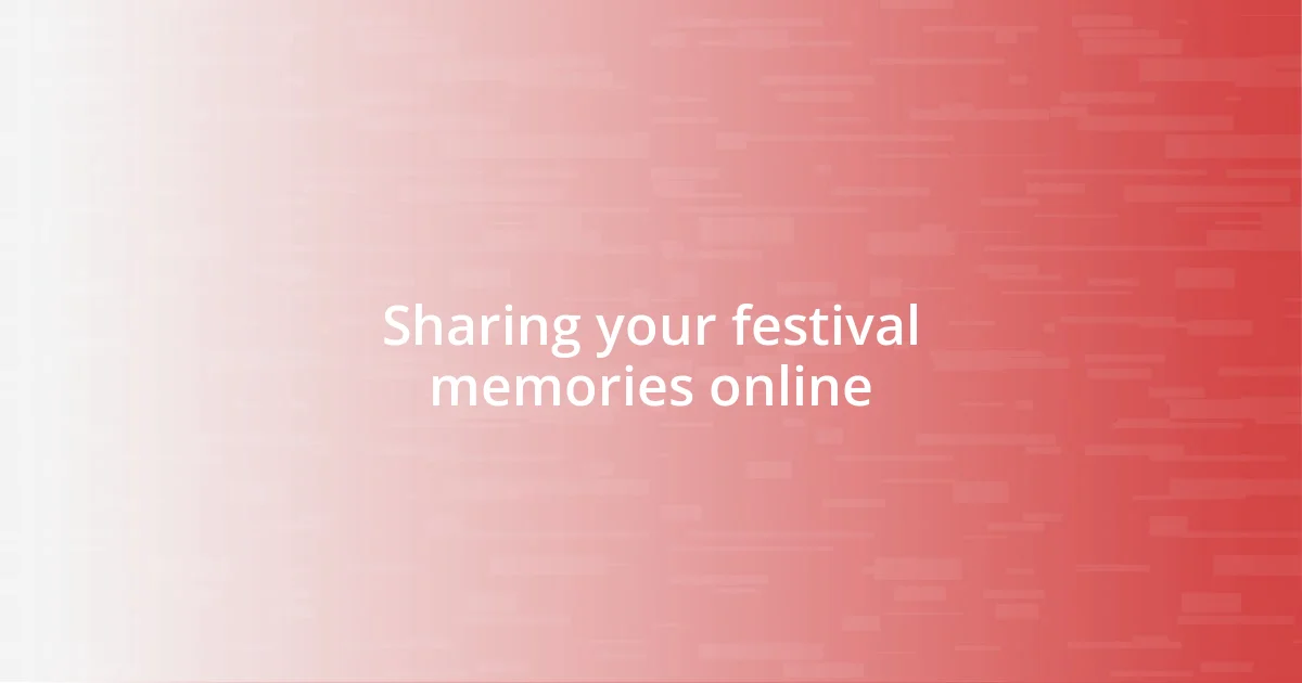 Sharing your festival memories online