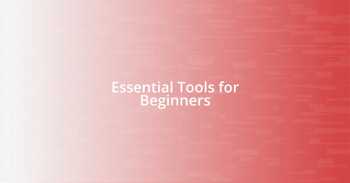 Essential Tools for Beginners