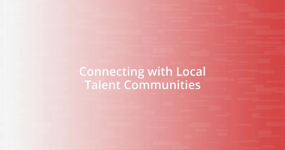 Connecting with Local Talent Communities