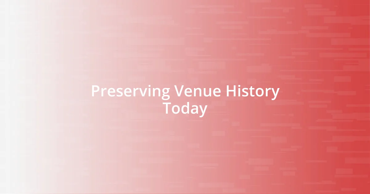 Preserving Venue History Today