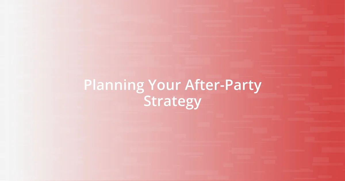 Planning Your After-Party Strategy