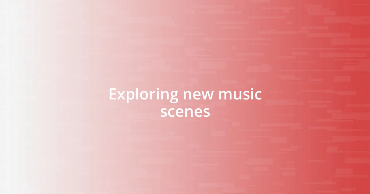 Exploring new music scenes