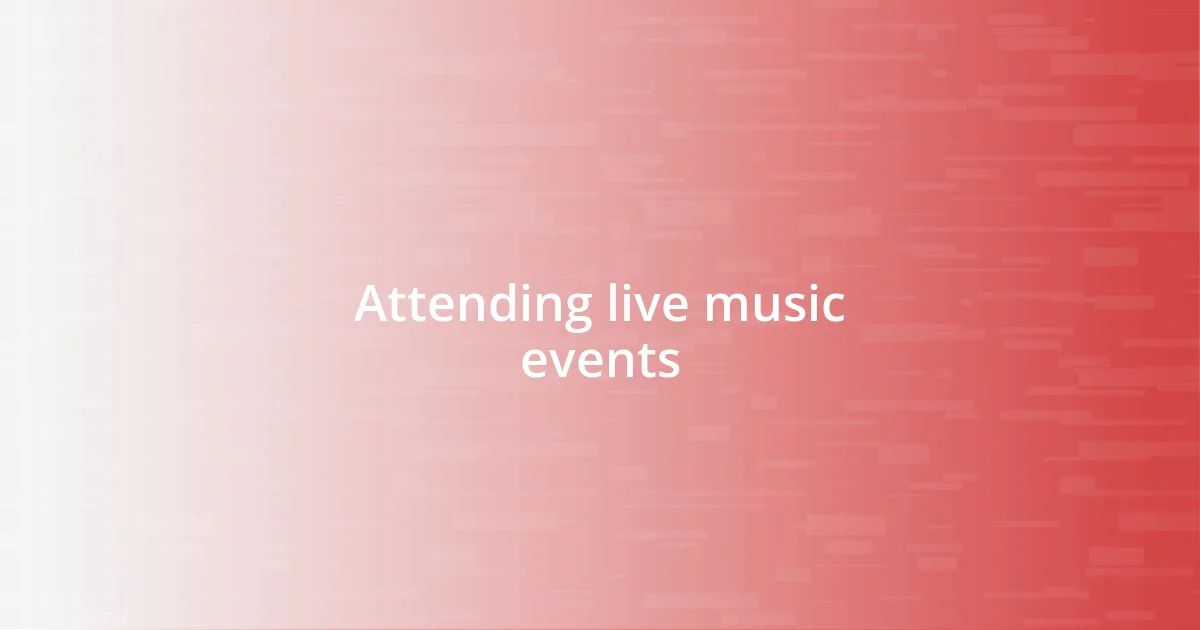 Attending live music events