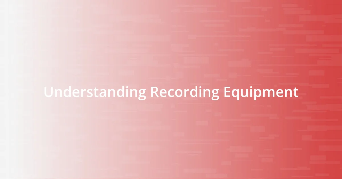 Understanding Recording Equipment