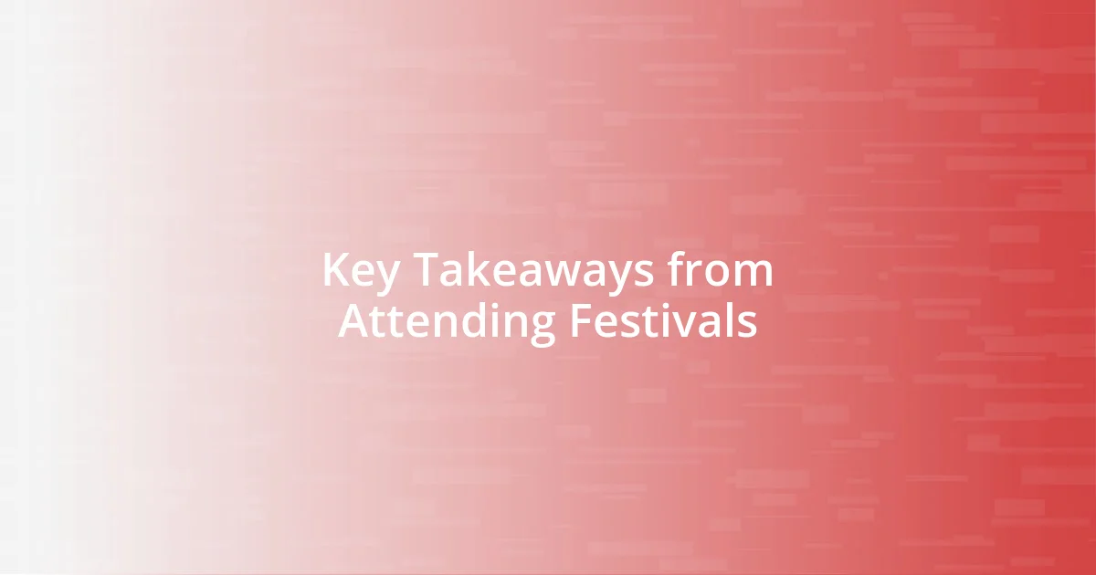 Key Takeaways from Attending Festivals