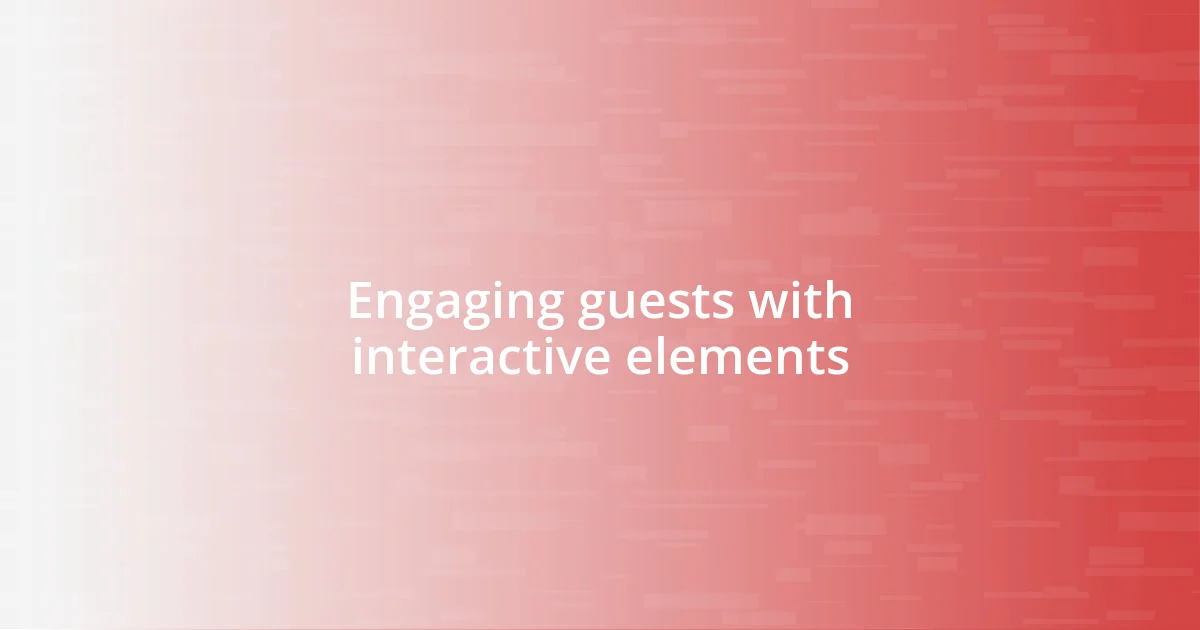 Engaging guests with interactive elements