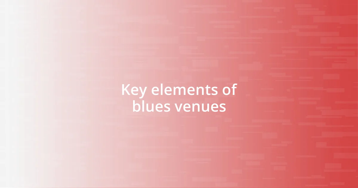 Key elements of blues venues