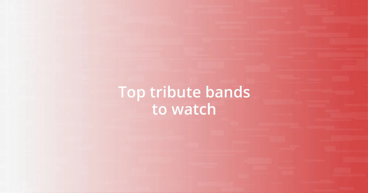 Top tribute bands to watch