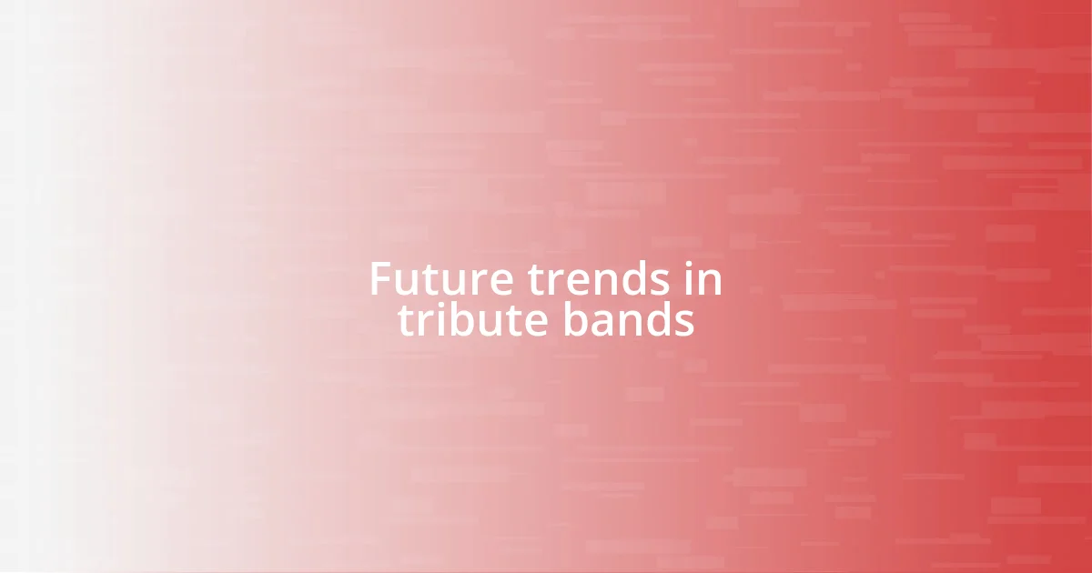 Future trends in tribute bands