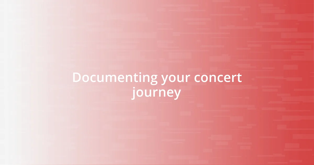 Documenting your concert journey