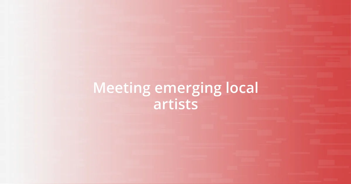 Meeting emerging local artists