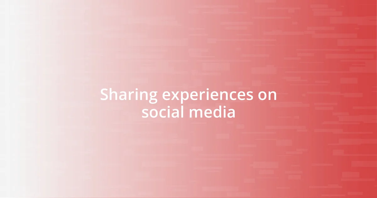 Sharing experiences on social media