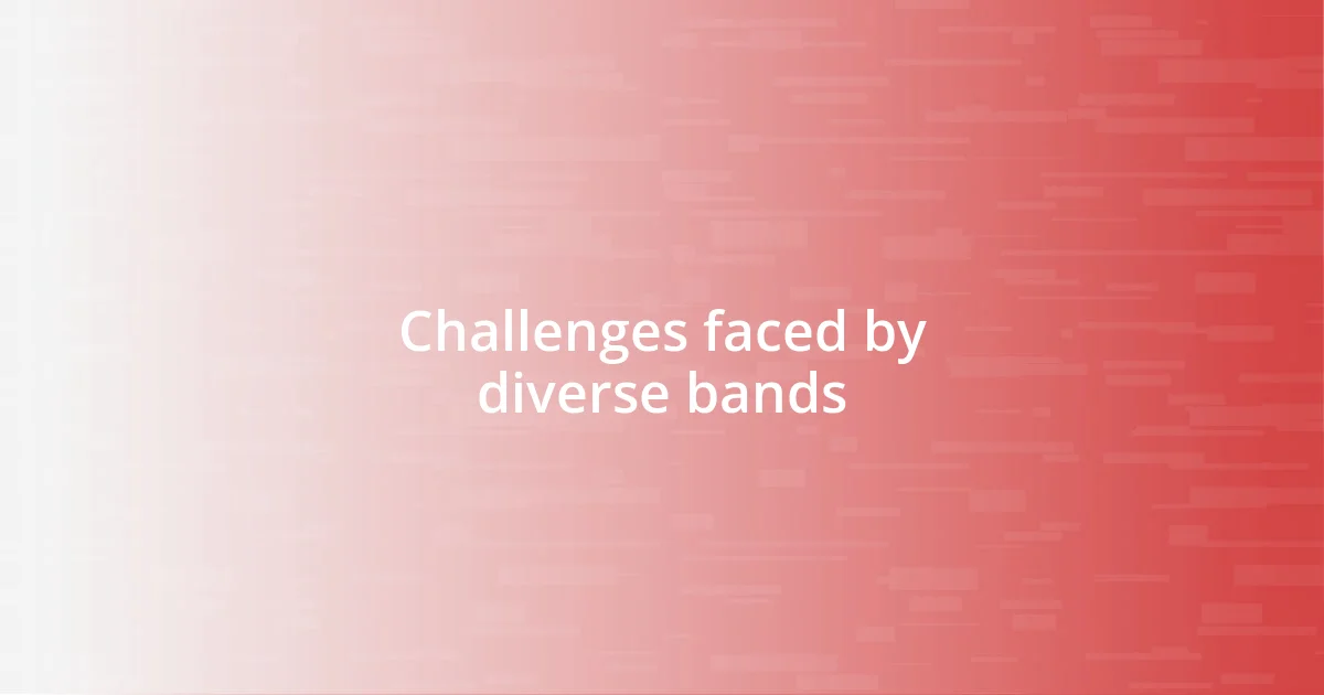 Challenges faced by diverse bands