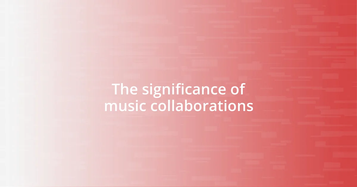 The significance of music collaborations