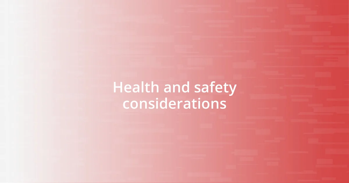 Health and safety considerations