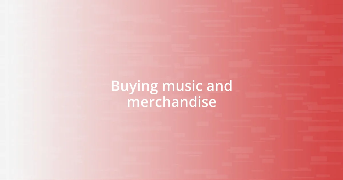 Buying music and merchandise