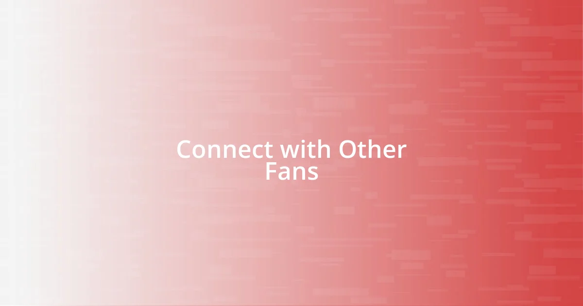 Connect with Other Fans