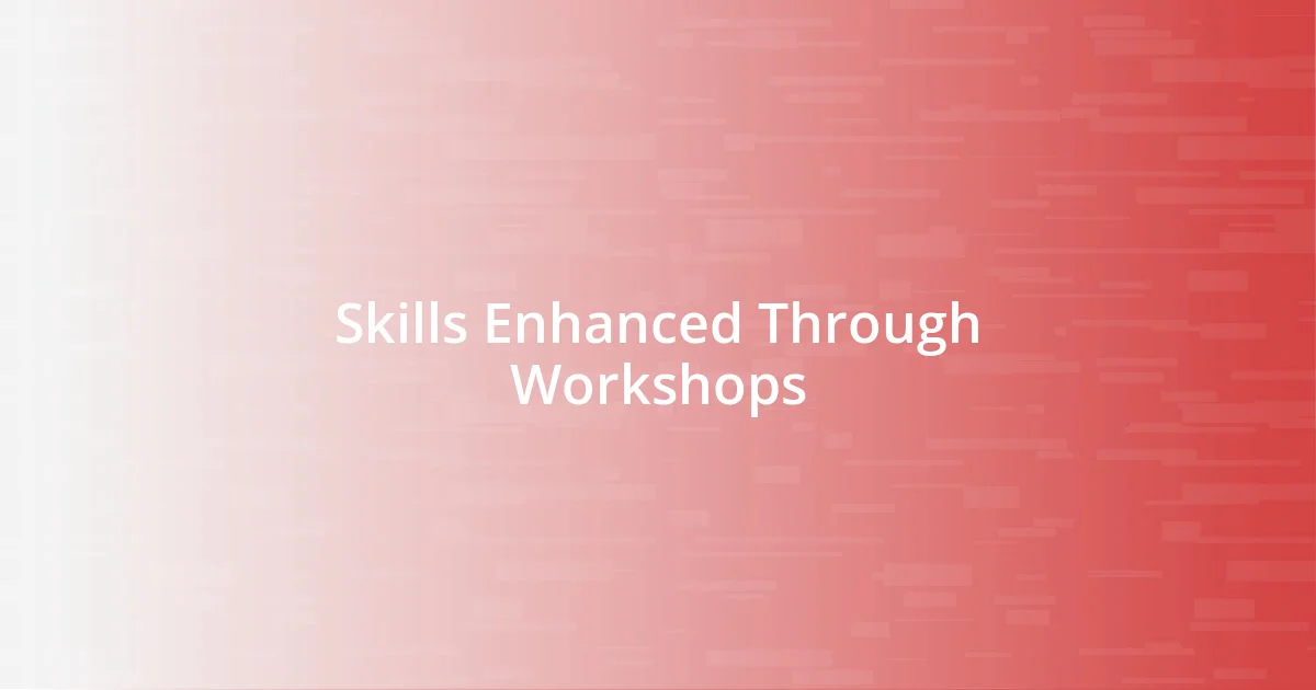 Skills Enhanced Through Workshops