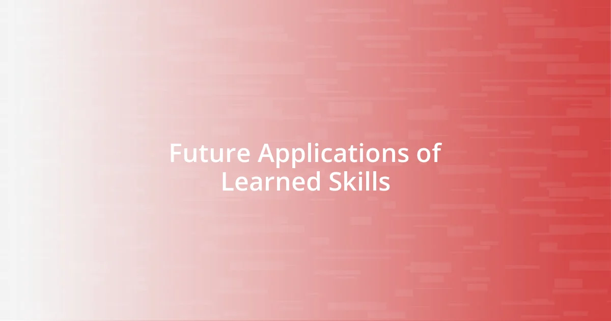 Future Applications of Learned Skills