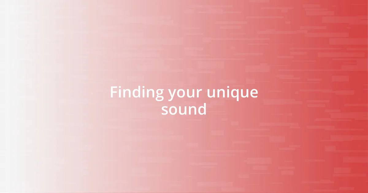 Finding your unique sound