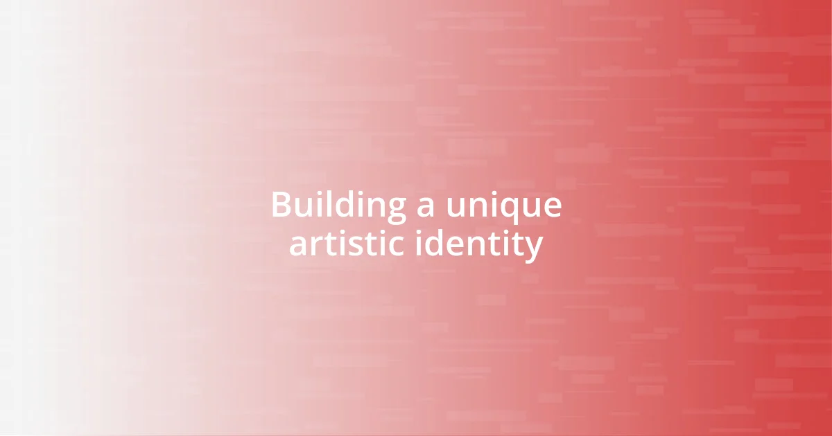 Building a unique artistic identity