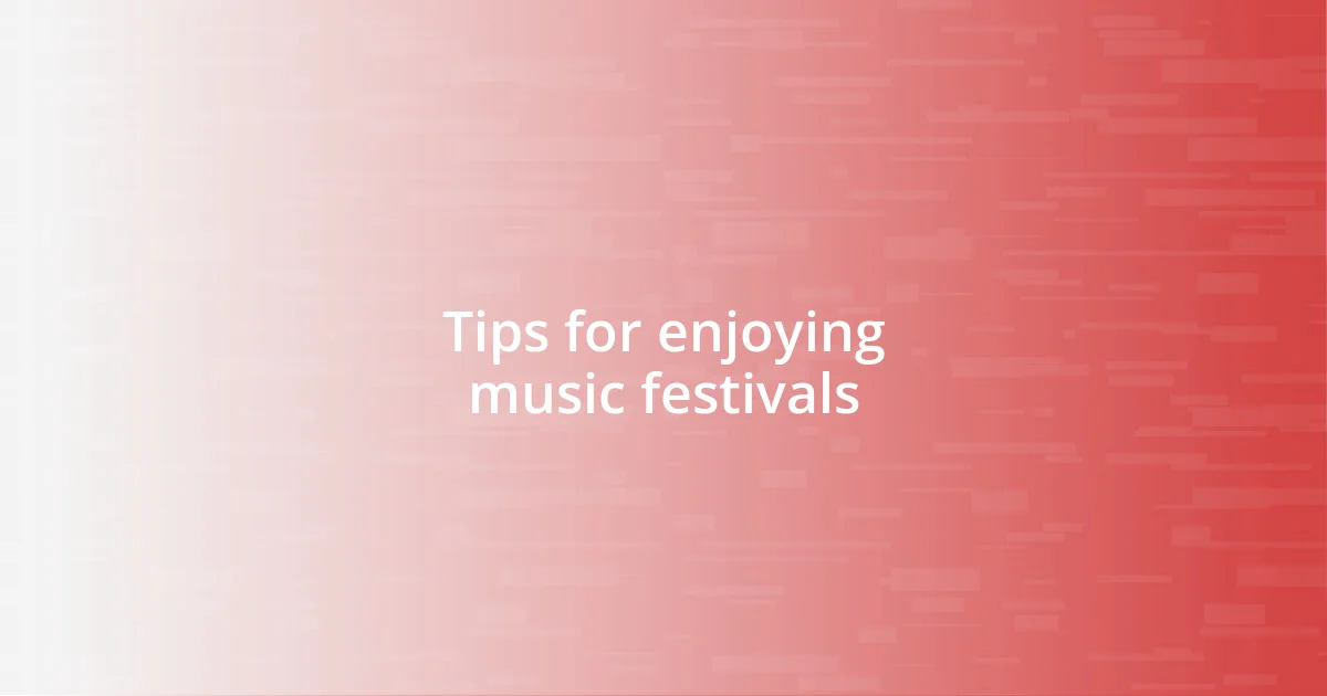 Tips for enjoying music festivals