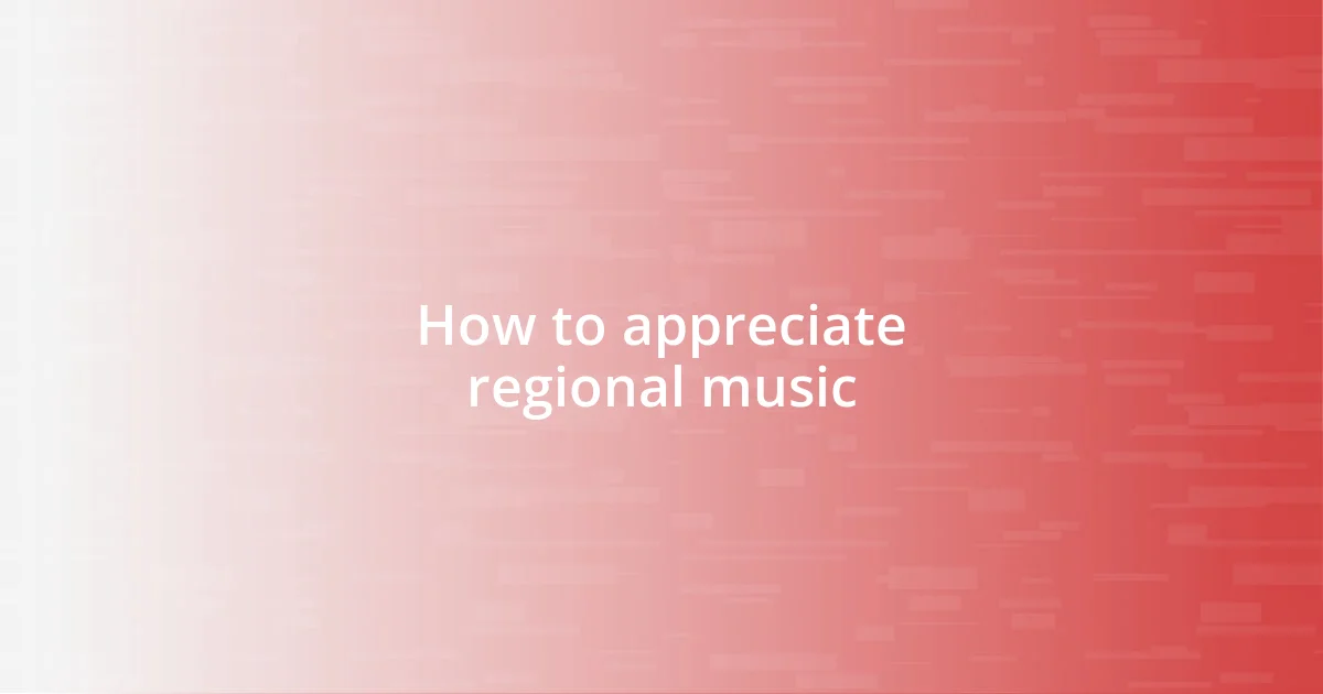 How to appreciate regional music