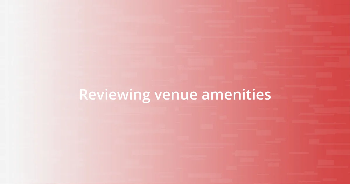 Reviewing venue amenities