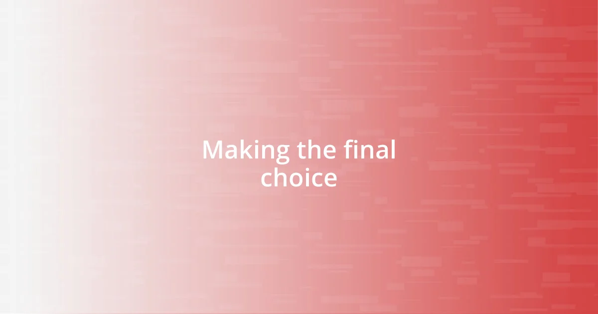 Making the final choice