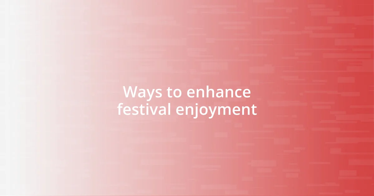 Ways to enhance festival enjoyment