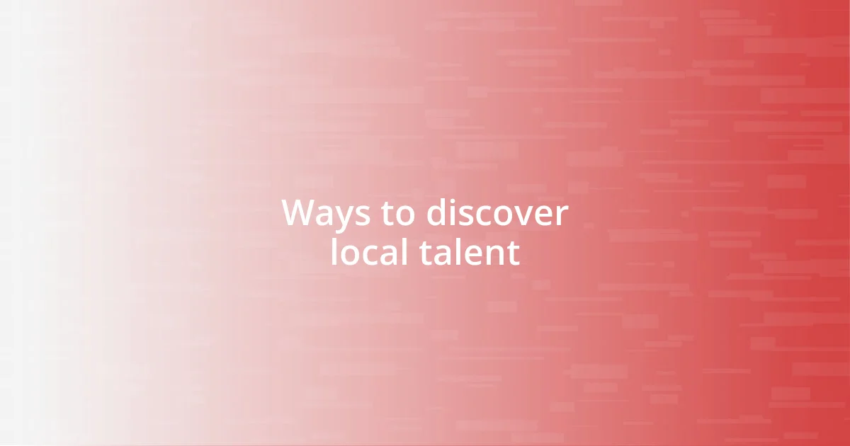 Ways to discover local talent